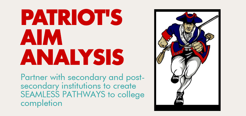 Patriot's Aim Analysis. Partner with secondary and post-secondary instituion to create seamless pathways to college completion.